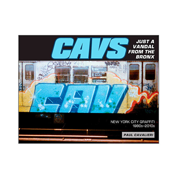 CAVS, Just a Vandal from the Bronx - New York City Graffiti, 1980s-2010s.